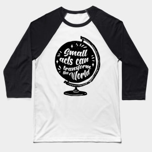 'Small Acts Can Transform' Environment Awareness Shirt Baseball T-Shirt